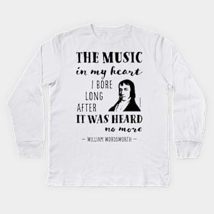 William Wordsworth the music in my heart quote Kids Long Sleeve T-Shirt